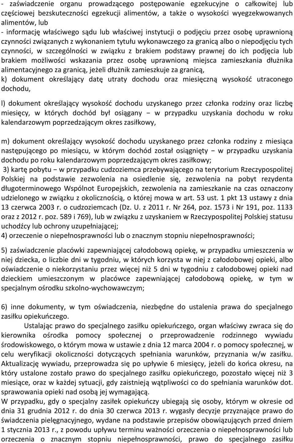 związku z brakiem podstawy prawnej do ich podjęcia lub brakiem możliwości wskazania przez osobę uprawnioną miejsca zamieszkania dłużnika alimentacyjnego za granicą, jeżeli dłużnik zamieszkuje za