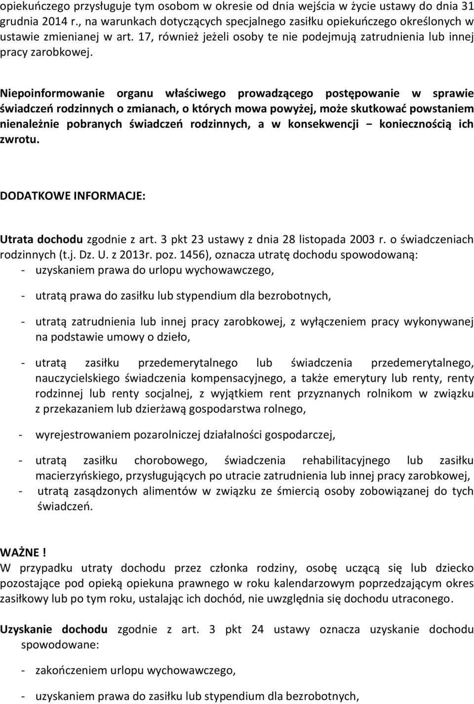 Niepoinformowanie organu właściwego prowadzącego postępowanie w sprawie świadczeń rodzinnych o zmianach, o których mowa powyżej, może skutkować powstaniem nienależnie pobranych świadczeń rodzinnych,