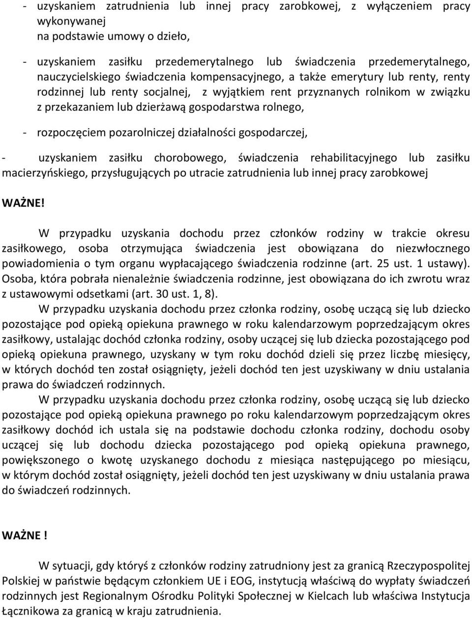 gospodarstwa rolnego, - rozpoczęciem pozarolniczej działalności gospodarczej, - uzyskaniem zasiłku chorobowego, świadczenia rehabilitacyjnego lub zasiłku macierzyńskiego, przysługujących po utracie