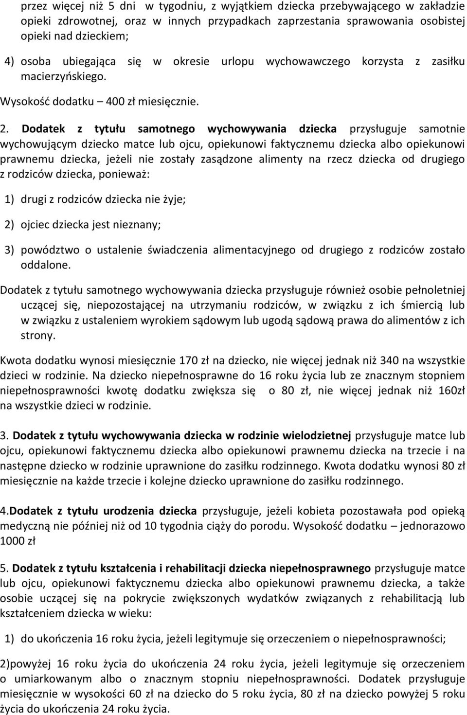 Dodatek z tytułu samotnego wychowywania dziecka przysługuje samotnie wychowującym dziecko matce lub ojcu, opiekunowi faktycznemu dziecka albo opiekunowi prawnemu dziecka, jeżeli nie zostały zasądzone