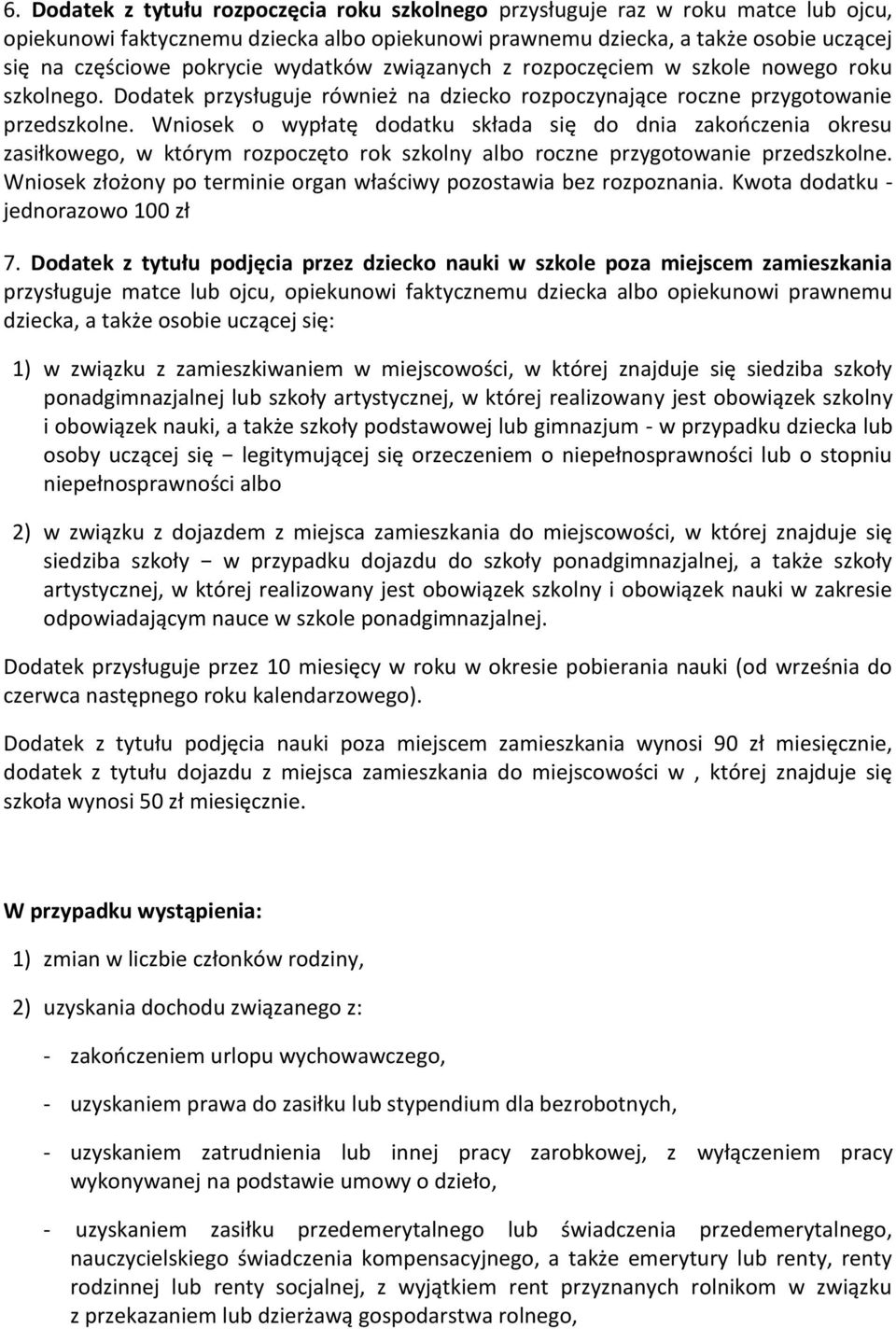 Wniosek o wypłatę dodatku składa się do dnia zakończenia okresu zasiłkowego, w którym rozpoczęto rok szkolny albo roczne przygotowanie przedszkolne.