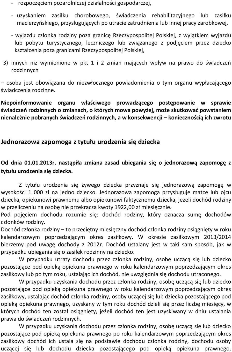 granicami Rzeczypospolitej Polskiej, 3) innych niż wymienione w pkt 1 i 2 zmian mających wpływ na prawo do świadczeń rodzinnych osoba jest obowiązana do niezwłocznego powiadomienia o tym organu