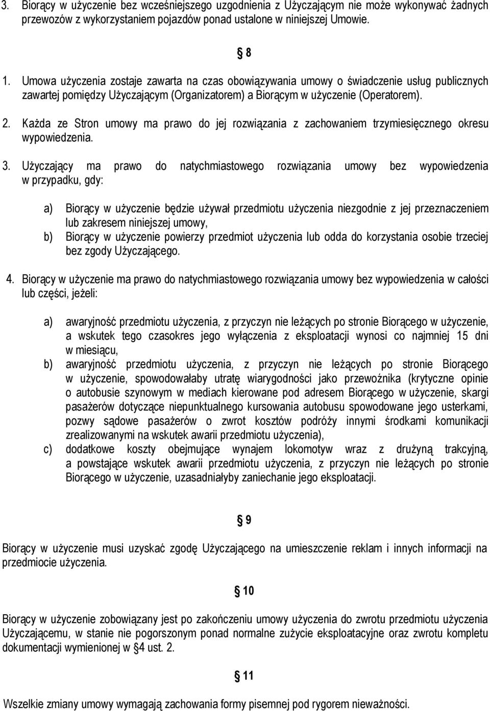 Każda ze Stron umowy ma prawo do jej rozwiązania z zachowaniem trzymiesięcznego okresu wypowiedzenia. 3.