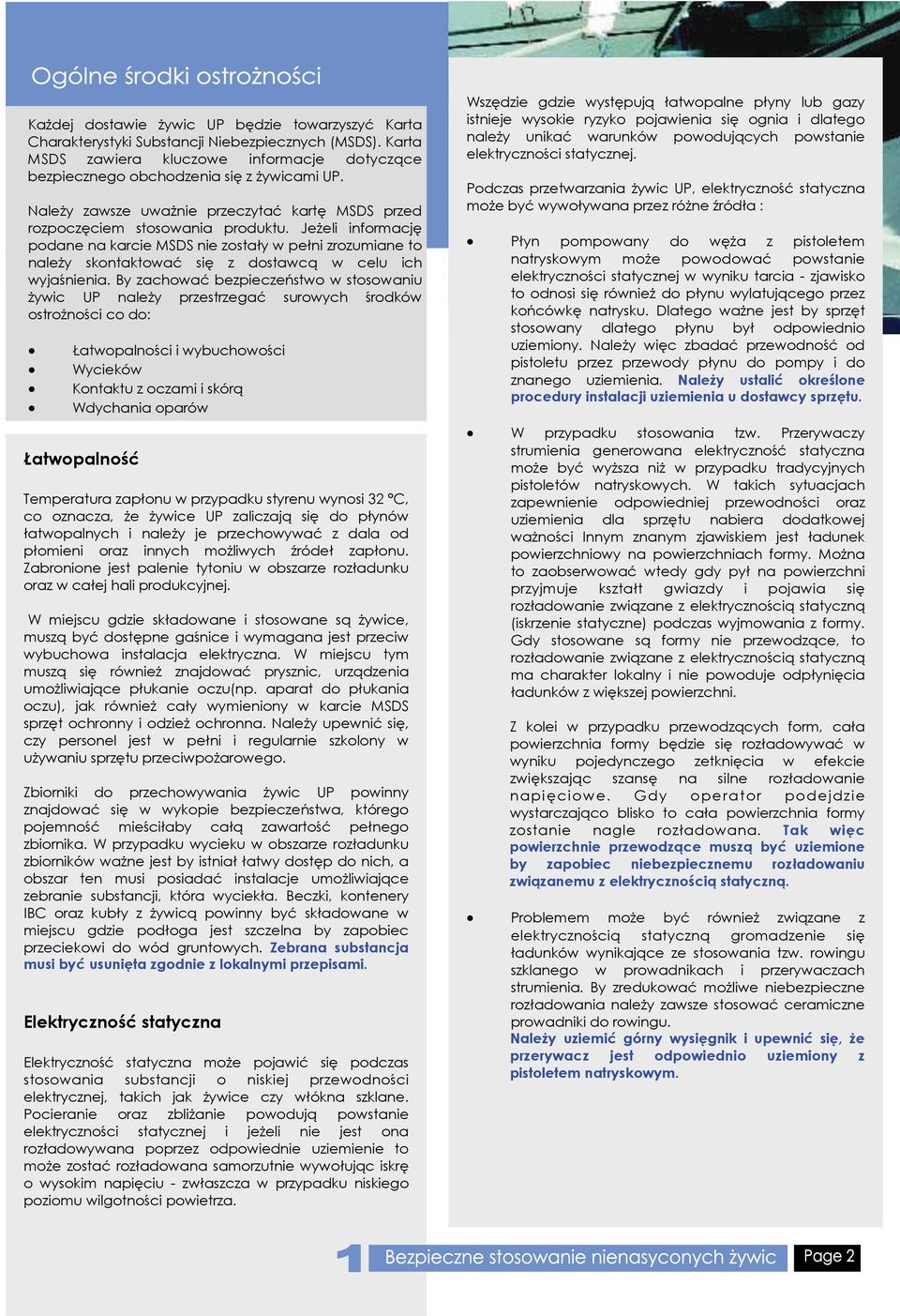 Jeżeli informację podane na karcie MSDS nie zostały w pełni zrozumiane to należy skontaktować się z dostawcą w celu ich wyjaśnienia.