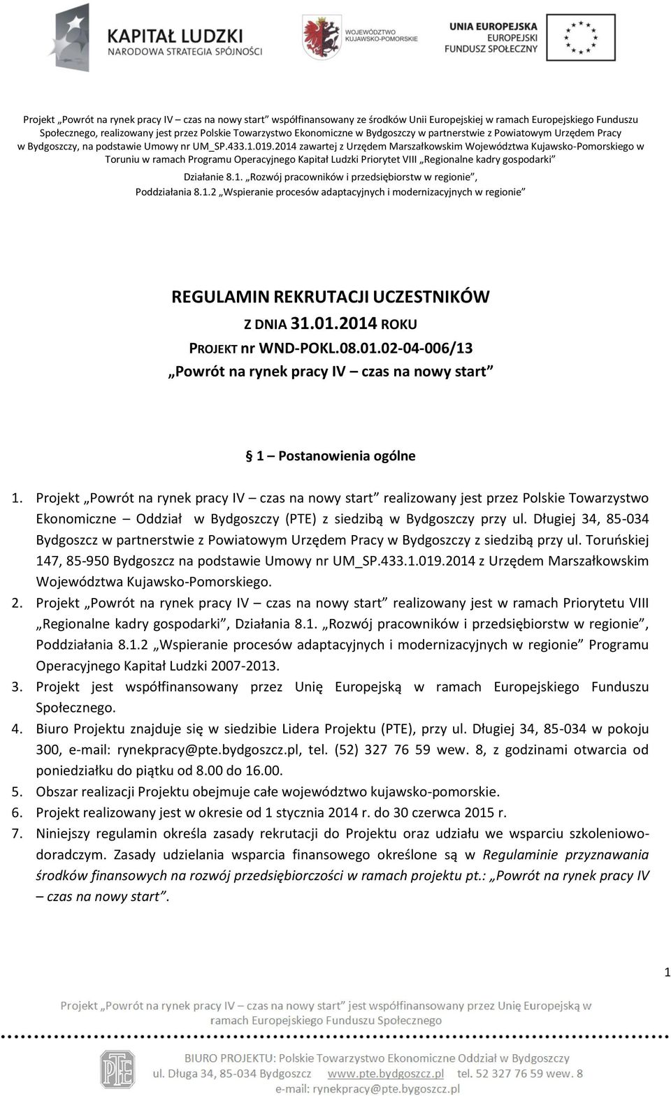 2014 zawartej z Urzędem Marszałkowskim Województwa Kujawsko-Pomorskiego w Toruniu w ramach Programu Operacyjnego Kapitał Ludzki Priorytet VIII Regionalne kadry gospodarki Działanie 8.1. Rozwój pracowników i przedsiębiorstw w regionie, Poddziałania 8.