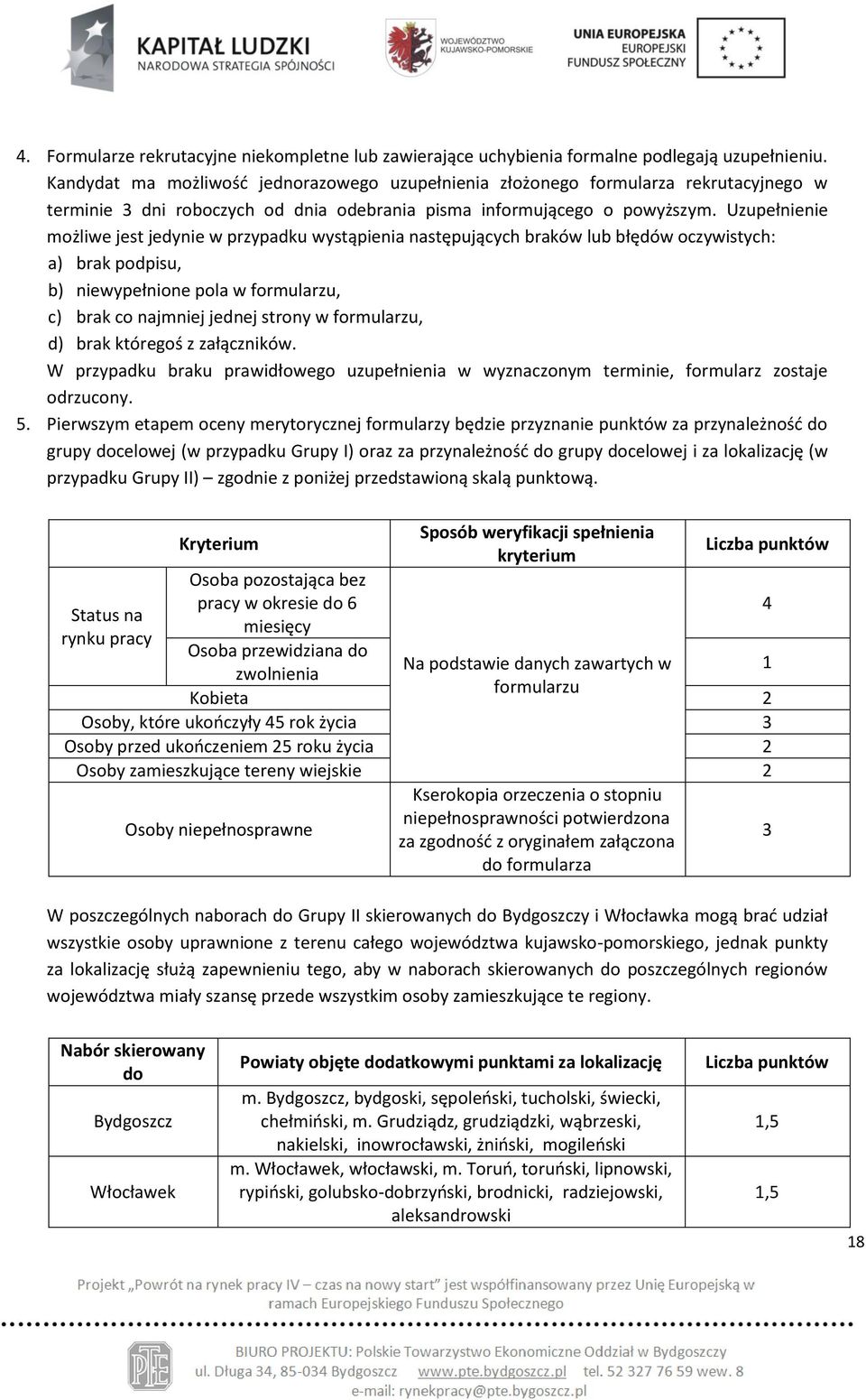 Uzupełnienie możliwe jest jedynie w przypadku wystąpienia następujących braków lub błędów oczywistych: a) brak podpisu, b) niewypełnione pola w formularzu, c) brak co najmniej jednej strony w