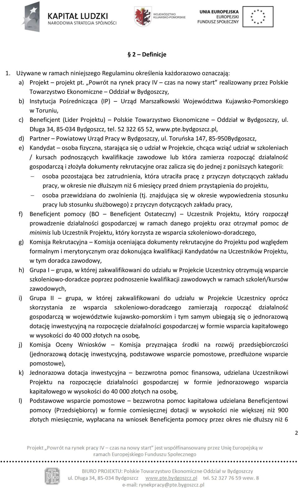 Kujawsko-Pomorskiego w Toruniu, c) Beneficjent (Lider Projektu) Polskie Towarzystwo Ekonomiczne Oddział w Bydgoszczy, ul. Długa 34, 85-034 Bydgoszcz, tel. 52 322 65 52, www.pte.bydgoszcz.