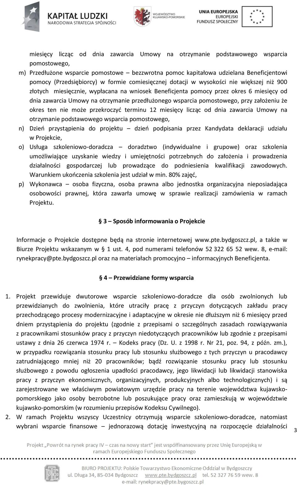 wsparcia pomostowego, przy założeniu że okres ten nie może przekroczyć terminu 12 miesięcy licząc od dnia zawarcia Umowy na otrzymanie podstawowego wsparcia pomostowego, n) Dzień przystąpienia do