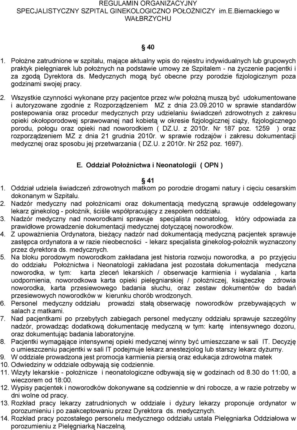 Wszystkie czynności wykonane przy pacjentce przez w/w położną muszą być udokumentowane i autoryzowane zgodnie z Rozporządzeniem MZ z dnia 23.09.