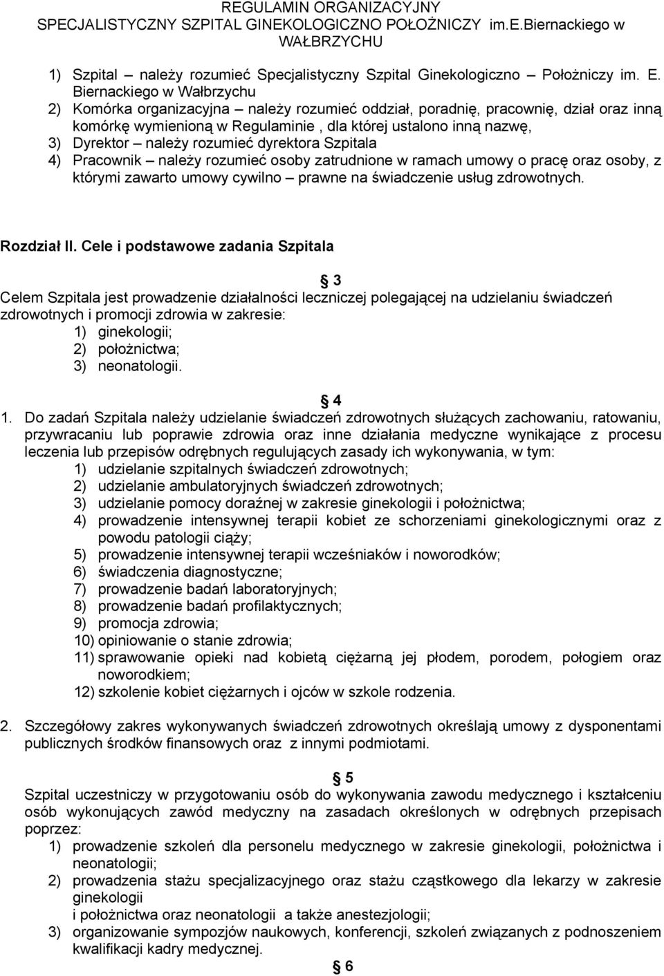 rozumieć dyrektora Szpitala 4) Pracownik należy rozumieć osoby zatrudnione w ramach umowy o pracę oraz osoby, z którymi zawarto umowy cywilno prawne na świadczenie usług zdrowotnych. Rozdział II.