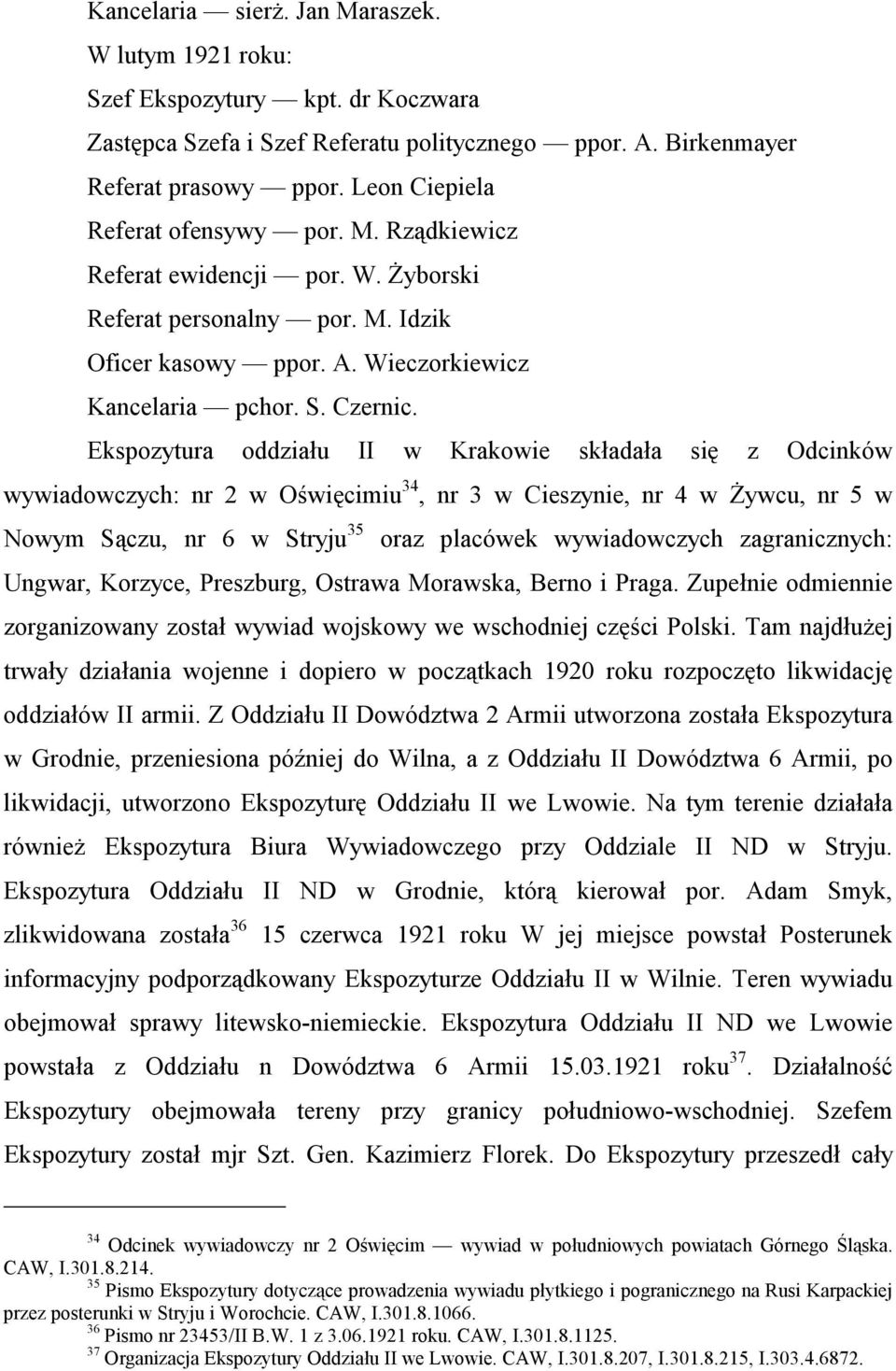 Ekspozytura oddziału II w Krakowie składała się z Odcinków wywiadowczych: nr 2 w Oświęcimiu 34, nr 3 w Cieszynie, nr 4 w Żywcu, nr 5 w Nowym Sączu, nr 6 w Stryju 35 oraz placówek wywiadowczych