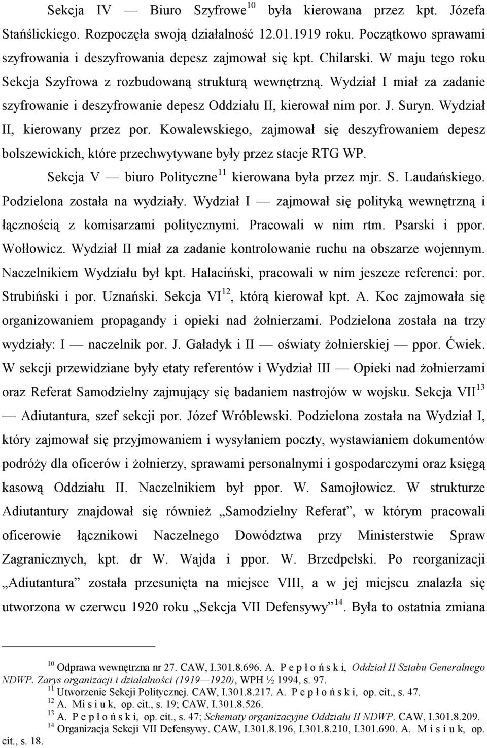 Wydział II, kierowany przez por. Kowalewskiego, zajmował się deszyfrowaniem depesz bolszewickich, które przechwytywane były przez stacje RTG WP. Sekcja V biuro Polityczne 11 kierowana była przez mjr.
