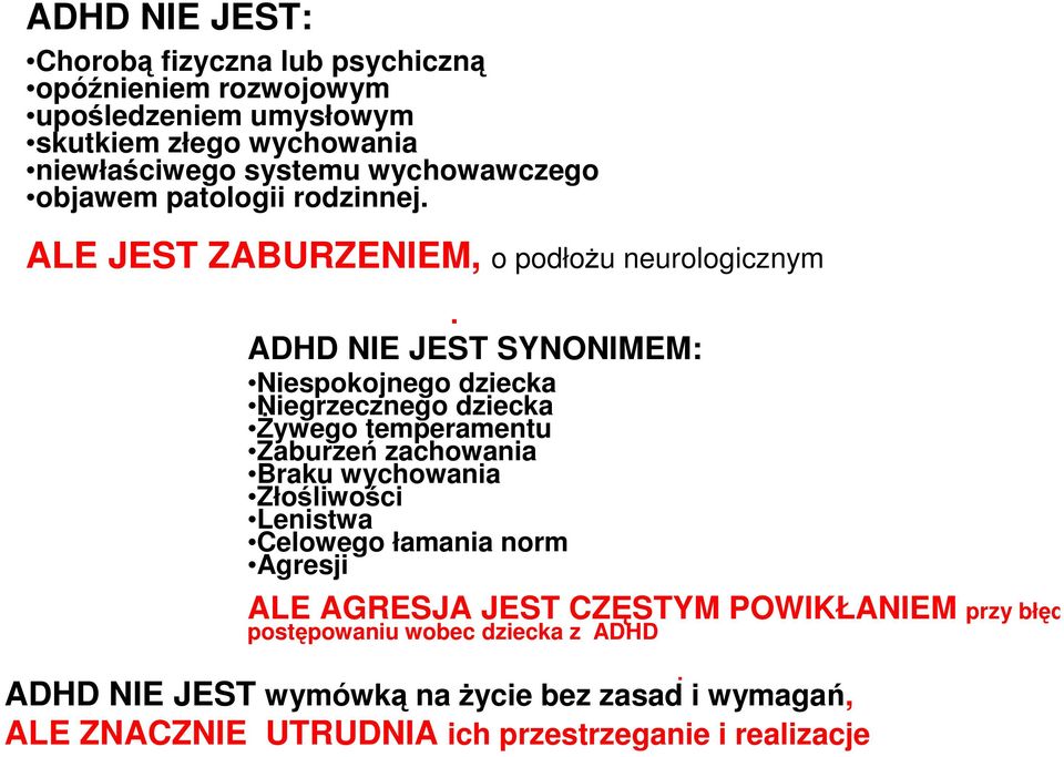 ALE JEST ZABURZENIEM, o podłożu neurologicznym ADHD NIE JEST wymówką na życie bez zasad i wymagań, ALE ZNACZNIE UTRUDNIA ich przestrzeganie i