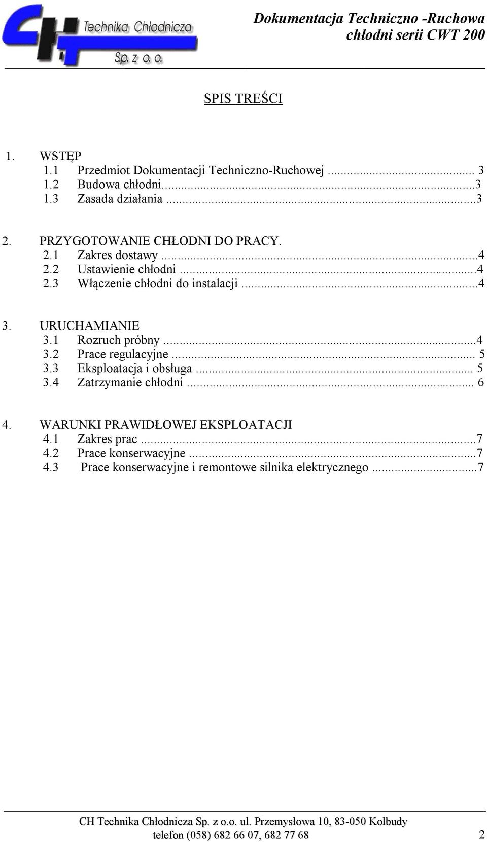 URUCHAMIANIE 3.1 Rozruch próbny...4 3.2 Prace regulacyjne... 5 3.3 Eksploatacja i obsługa... 5 3.4 Zatrzymanie chłodni... 6 4.