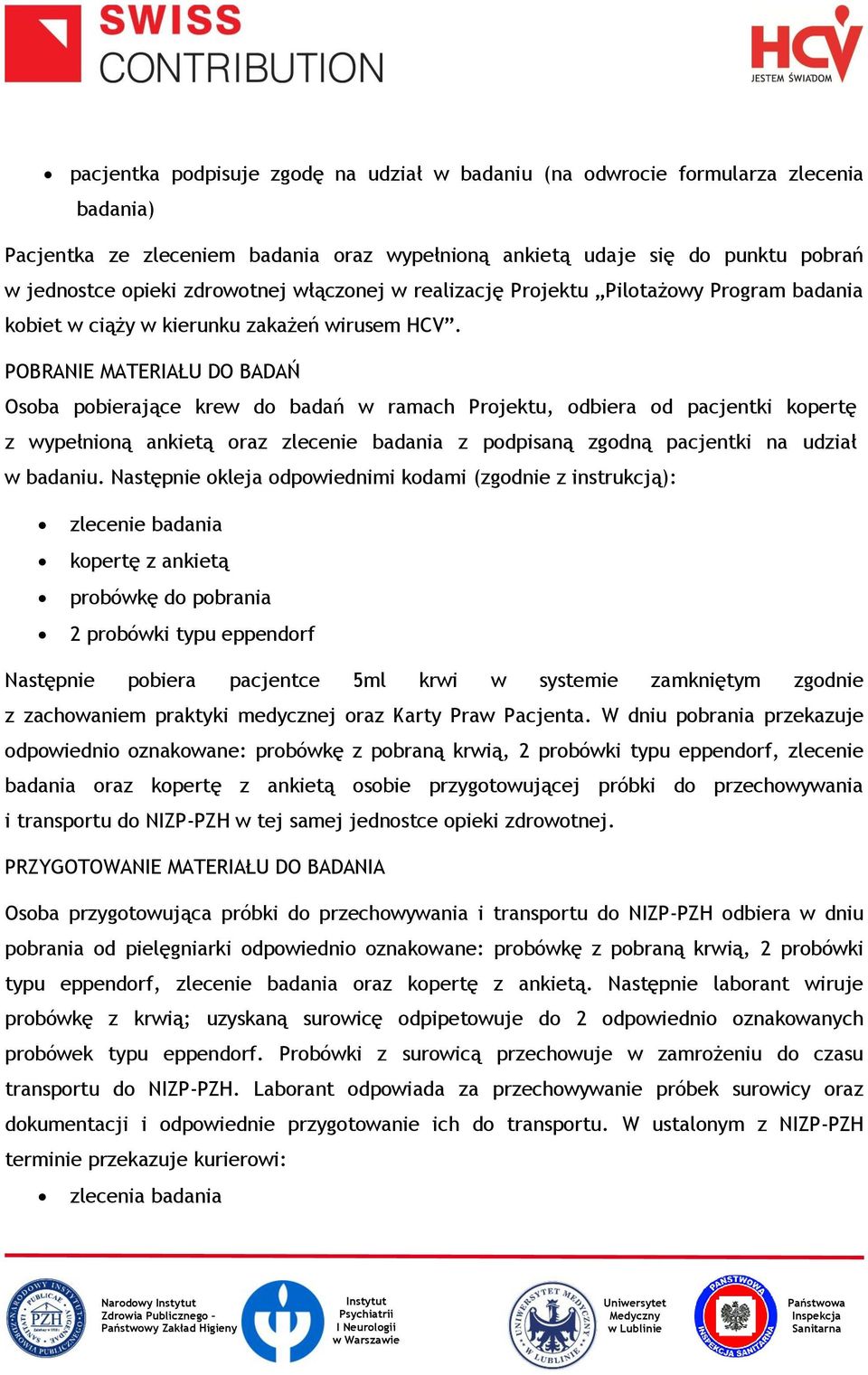 POBRANIE MATERIAŁU DO BADAŃ Osoba pobierające krew do badań w ramach Projektu, odbiera od pacjentki kopertę z wypełnioną ankietą oraz zlecenie badania z podpisaną zgodną pacjentki na udział w badaniu.