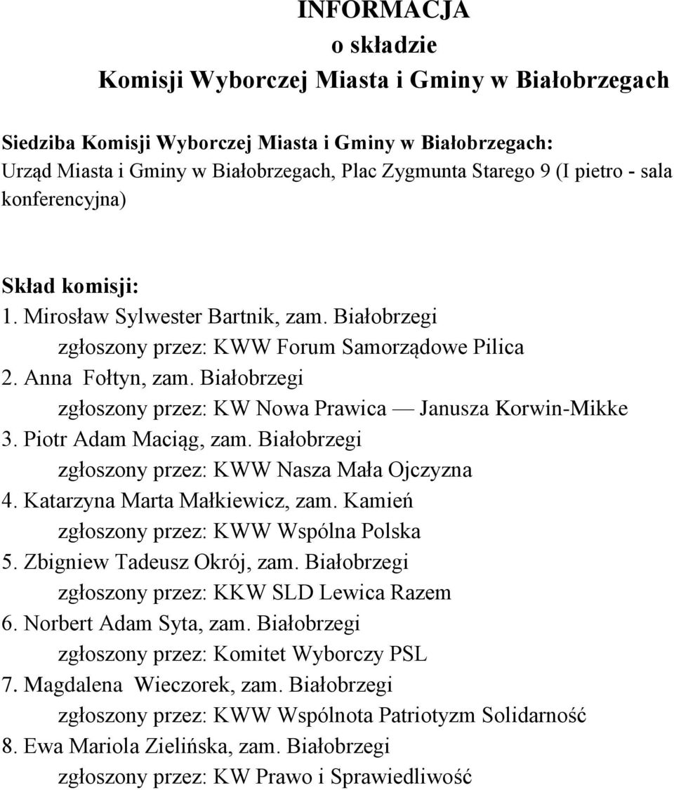Białobrzegi zgłoszony przez: KW Nowa Prawica Janusza Korwin-Mikke 3. Piotr Adam Maciąg, zam. Białobrzegi zgłoszony przez: KWW Nasza Mała Ojczyzna 4. Katarzyna Marta Małkiewicz, zam.