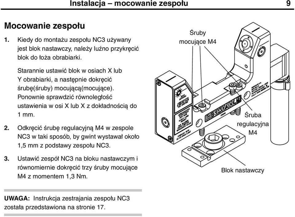 Ponownie sprawdzić równoległość ustawienia w osi X lub X z dokładnością do 1 mm. 2.