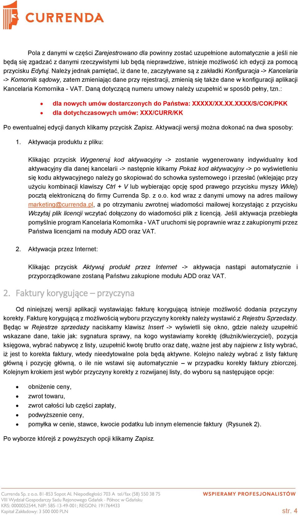 Należy jednak pamiętać, iż dane te, zaczytywane są z zakładki Konfiguracja -> Kancelaria -> Komornik sądowy, zatem zmieniając dane przy rejestracji, zmienią się także dane w konfiguracji aplikacji