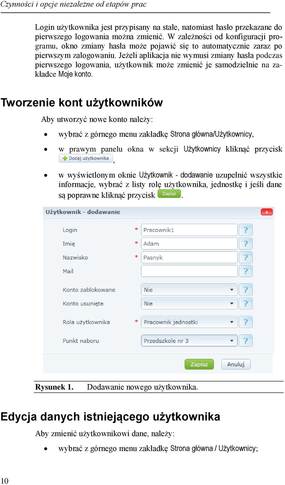 Jeżeli aplikacja nie wymusi zmiany hasła podczas pierwszego logowania, użytkownik może zmienić je samodzielnie na zakładce Moje konto.