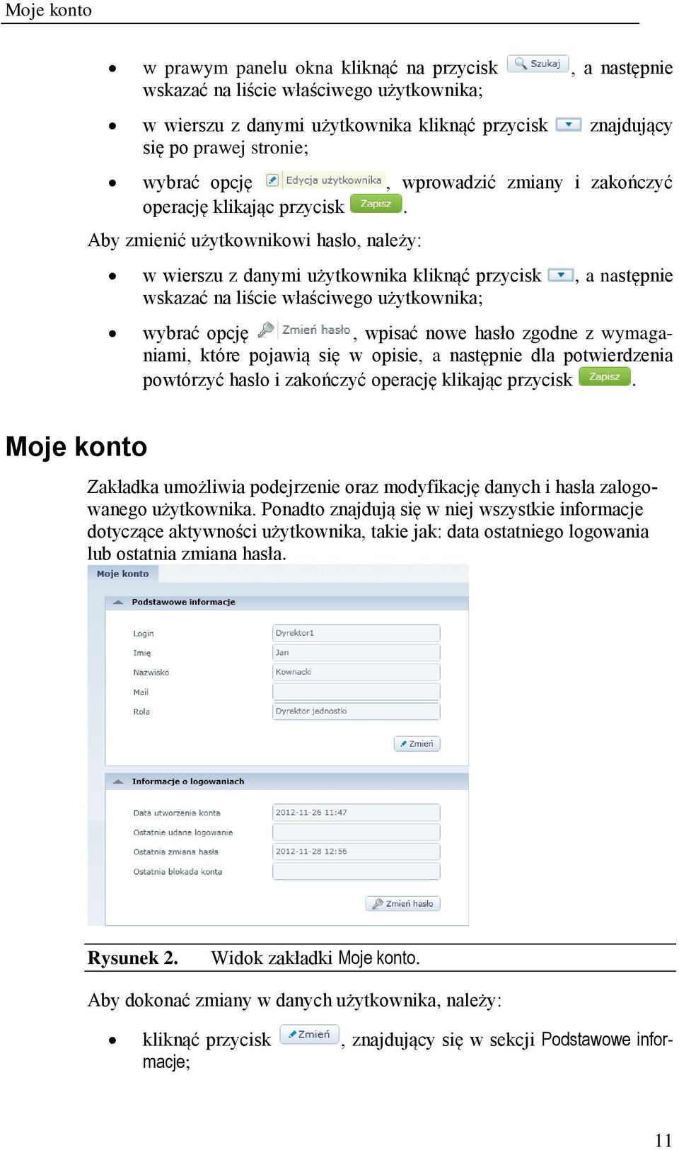 Aby zmienić użytkownikowi hasło, należy: w wierszu z danymi użytkownika kliknąć przycisk, a następnie wskazać na liście właściwego użytkownika; wybrać opcję, wpisać nowe hasło zgodne z wymaganiami,