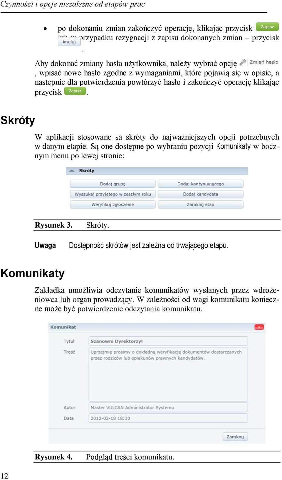 klikając przycisk. Skróty W aplikacji stosowane są skróty do najważniejszych opcji potrzebnych w danym etapie.