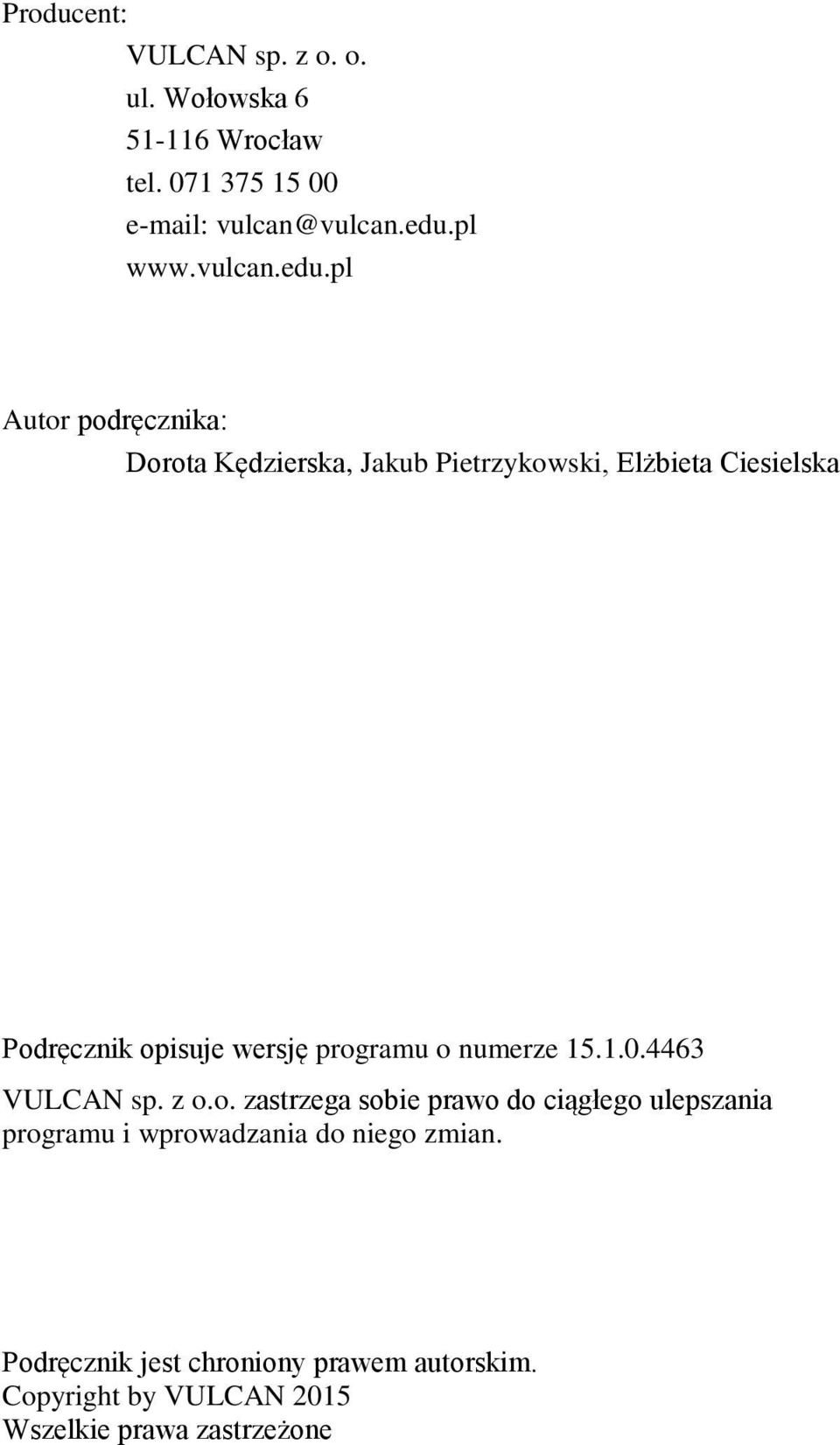 pl Autor podręcznika: Dorota Kędzierska, Jakub Pietrzykowski, Elżbieta Ciesielska Podręcznik opisuje wersję