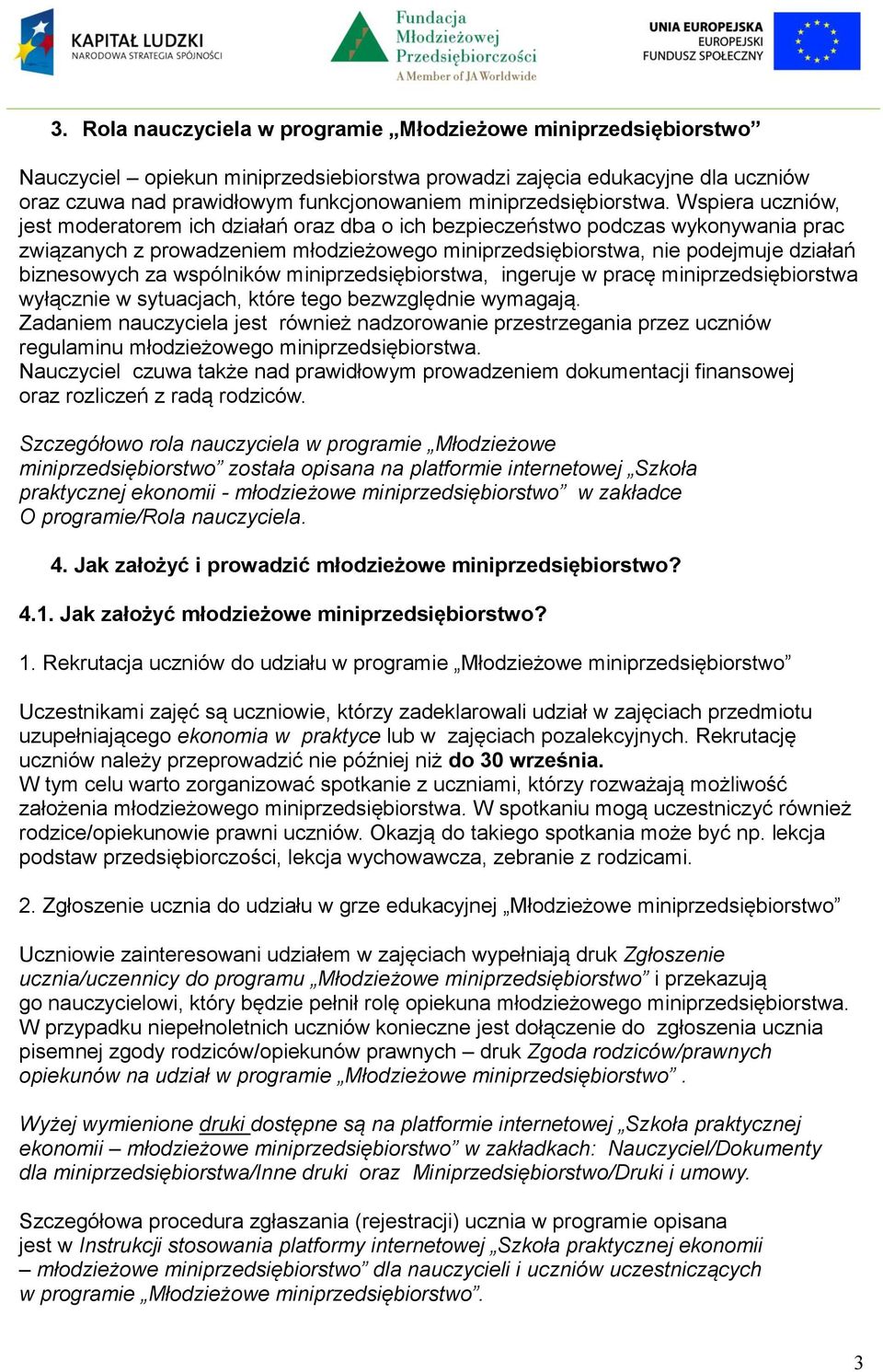 w pracę wyłącznie w sytuacjach, które tego bezwzględnie wymagają. Zadaniem nauczyciela jest również nadzorowanie przestrzegania przez uczniów regulaminu młodzieżowego.