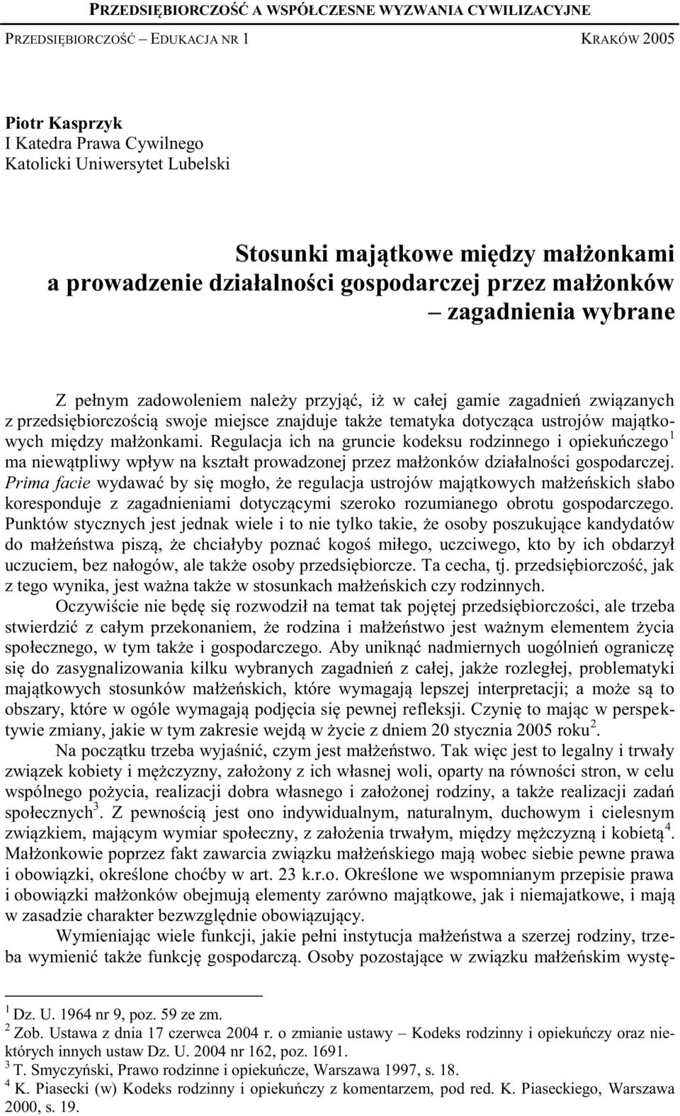 znajduje także tematyka dotycząca ustrojów majątkowych między małżonkami.