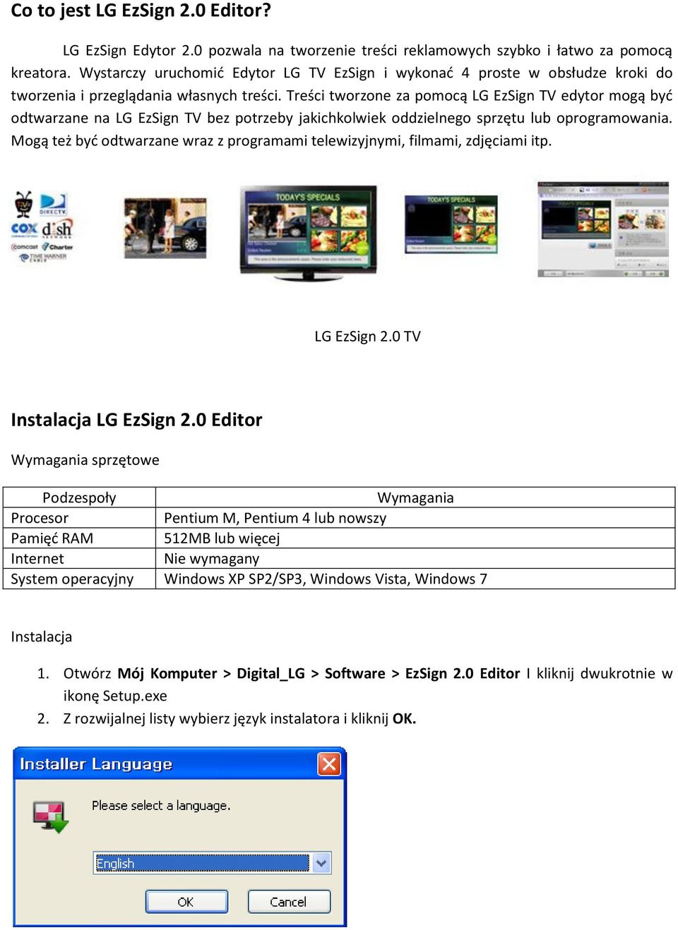 Treści tworzone za pomocą LG EzSign TV edytor mogą być odtwarzane na LG EzSign TV bez potrzeby jakichkolwiek oddzielnego sprzętu lub oprogramowania.