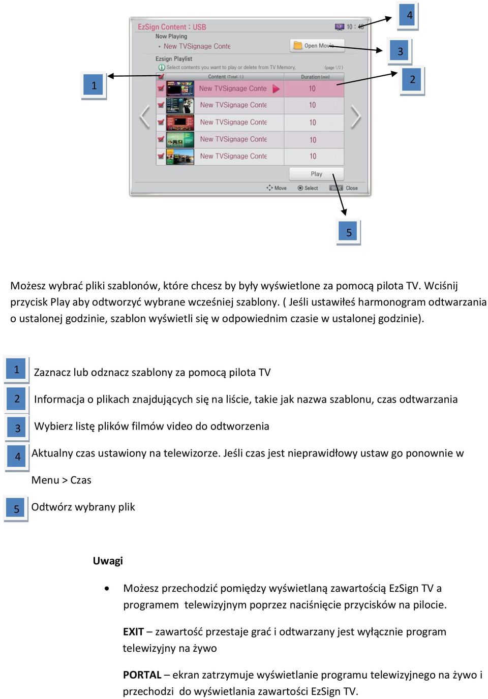 1 2 3 4 Zaznacz lub odznacz szablony za pomocą pilota TV Informacja o plikach znajdujących się na liście, takie jak nazwa szablonu, czas odtwarzania Wybierz listę plików filmów video do odtworzenia