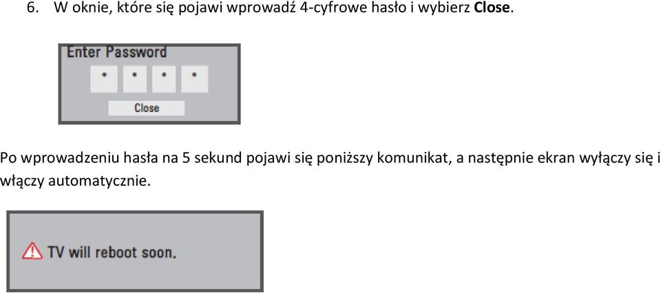 Po wprowadzeniu hasła na 5 sekund pojawi się