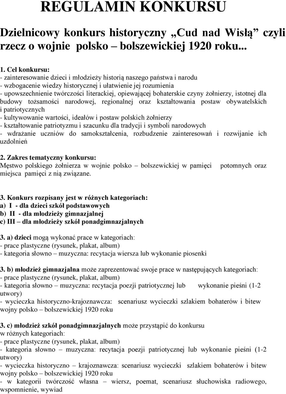 Cel konkursu: - zainteresowanie dzieci i młodzieży historią naszego państwa i narodu - wzbogacenie wiedzy historycznej i ułatwienie jej rozumienia - upowszechnienie twórczości literackiej,