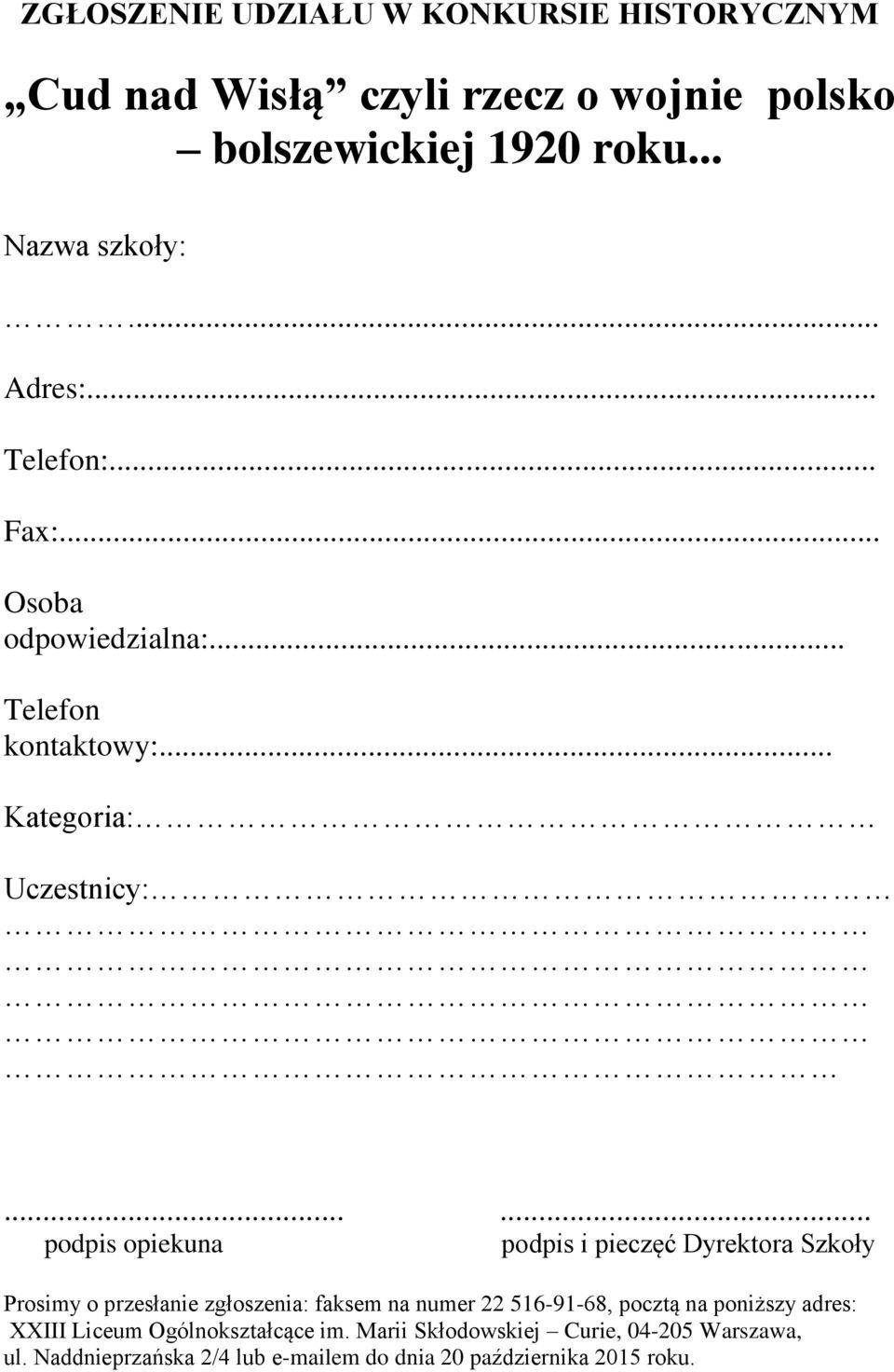 ..... podpis opiekuna podpis i pieczęć Dyrektora Szkoły Prosimy o przesłanie zgłoszenia: faksem na numer 22 516-91-68, pocztą na