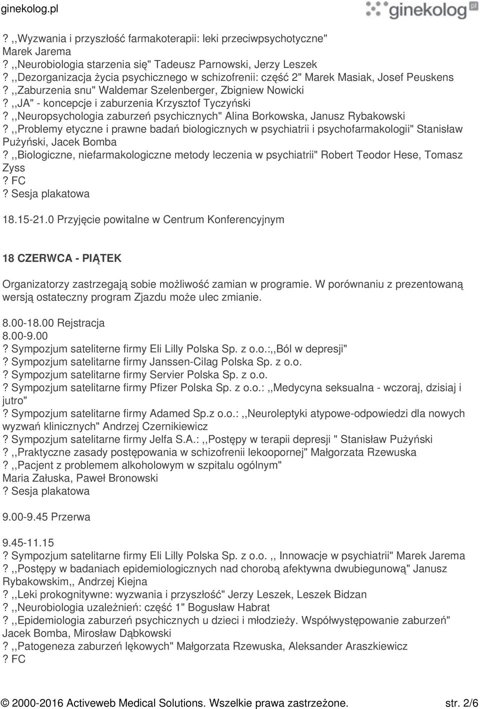 ,,Neuropsychologia zaburzeń psychicznych" Alina Borkowska, Janusz Rybakowski?,,Problemy etyczne i prawne badań biologicznych w psychiatrii i psychofarmakologii" Stanisław Pużyński, Jacek Bomba?