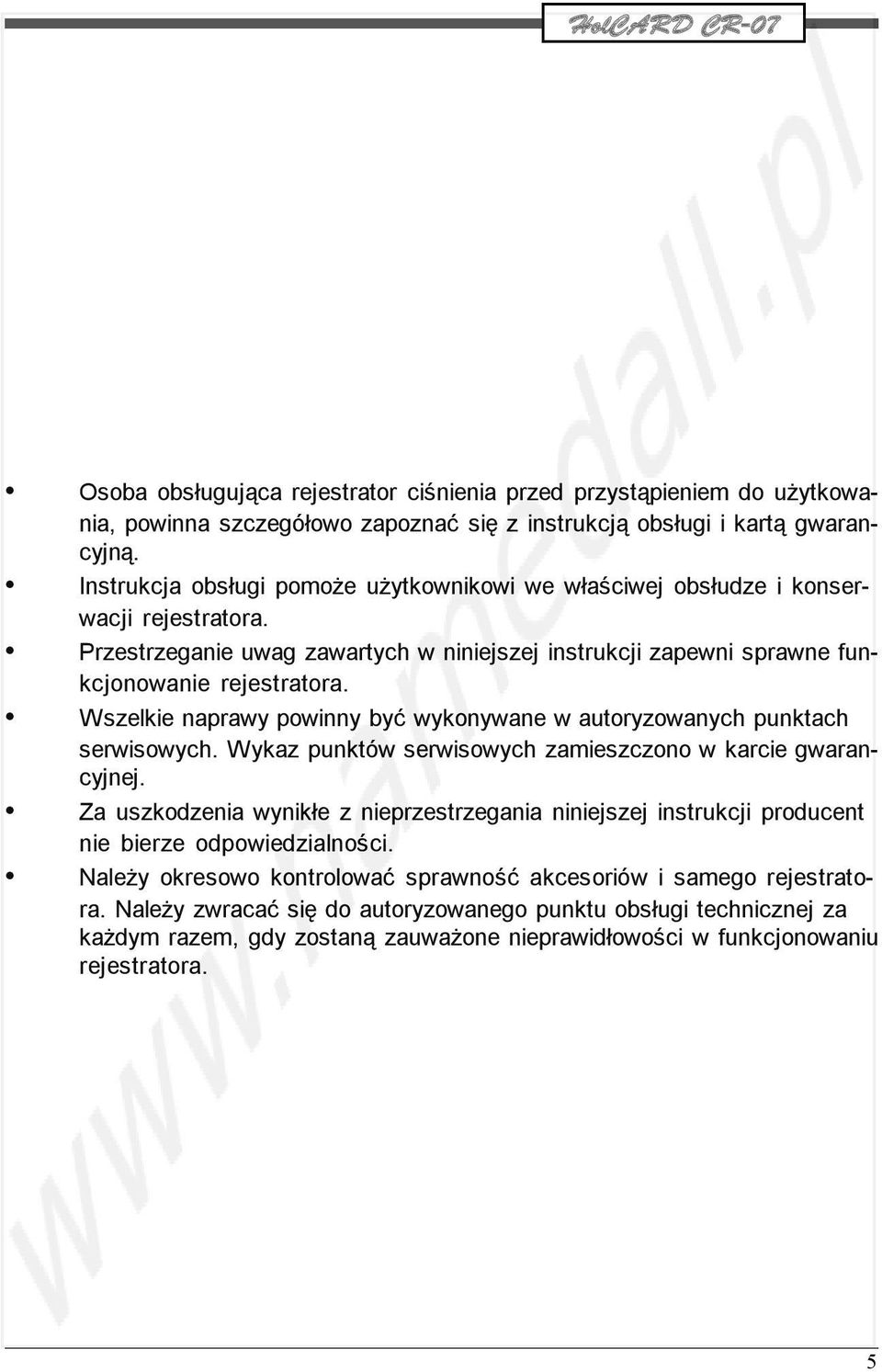 Wszelkie naprawy powinny być wykonywane w autoryzowanych punktach serwisowych. Wykaz punktów serwisowych zamieszczono w karcie gwarancyjnej.