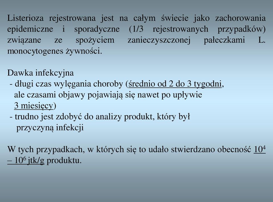 Dawka infekcyjna - długi czas wylęgania choroby (średnio od 2 do 3 tygodni, ale czasami objawy pojawiają się nawet po