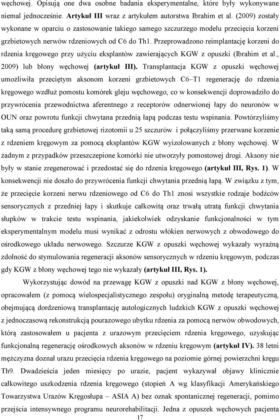 Przeprowadzono reimplantację korzeni do rdzenia kręgowego przy użyciu eksplantów zawierających KGW z opuszki (Ibrahim et al., 2009) lub błony węchowej (artykuł III).
