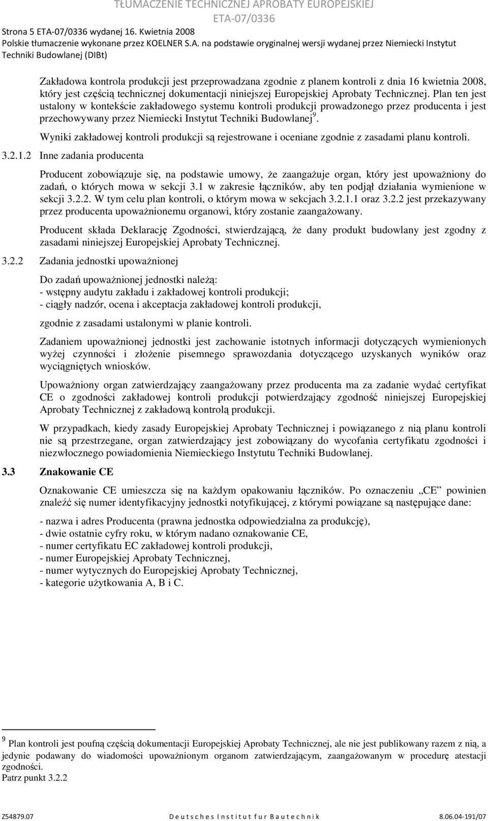 Technicznej. Plan ten jest ustalony w kontekście zakładowego systemu kontroli produkcji prowadzonego przez producenta i jest przechowywany przez Niemiecki Instytut Techniki Budowlanej 9.