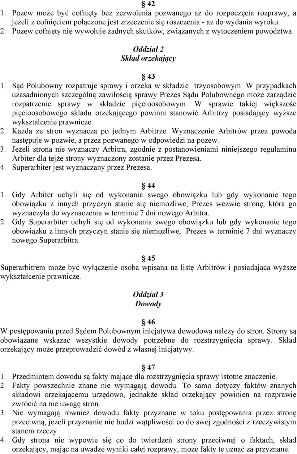 W przypadkach uzasadnionych szczególną zawiłością sprawy Prezes Sądu Polubownego może zarządzić rozpatrzenie sprawy w składzie pięcioosobowym.