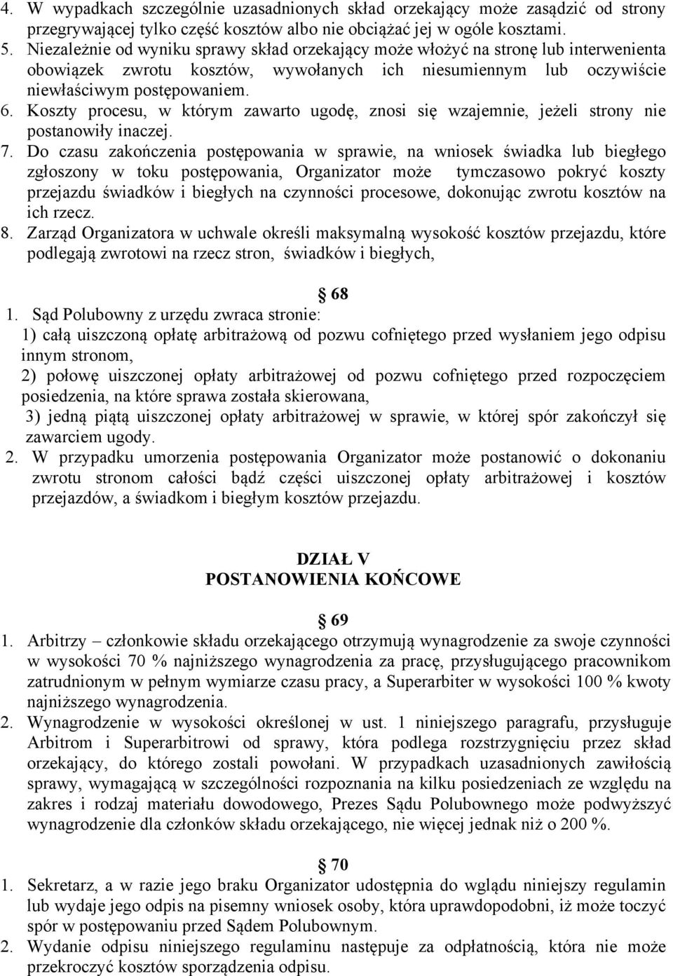 Koszty procesu, w którym zawarto ugodę, znosi się wzajemnie, jeżeli strony nie postanowiły inaczej. 7.