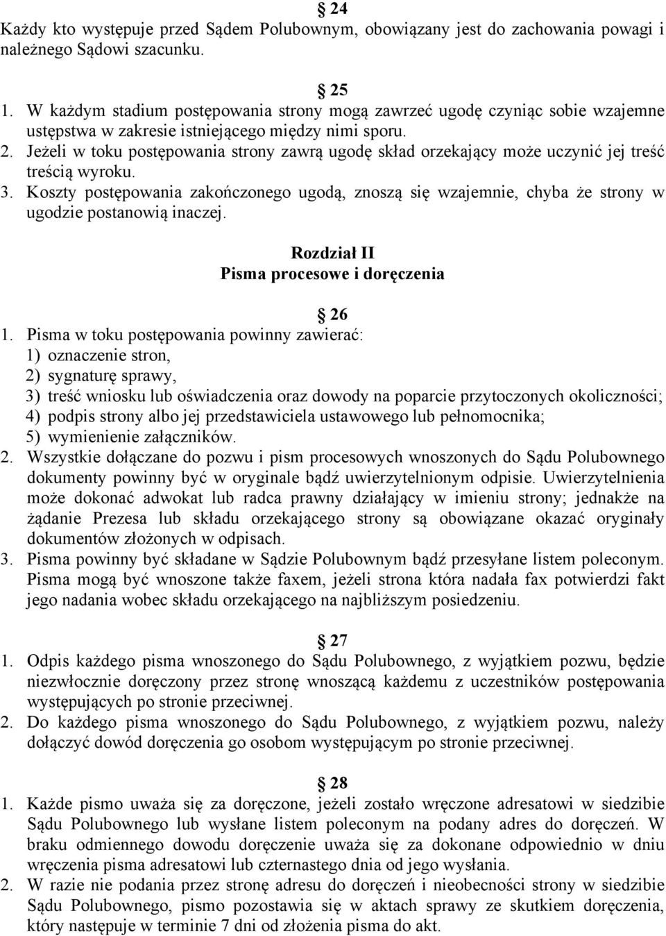 Jeżeli w toku postępowania strony zawrą ugodę skład orzekający może uczynić jej treść treścią wyroku. 3.