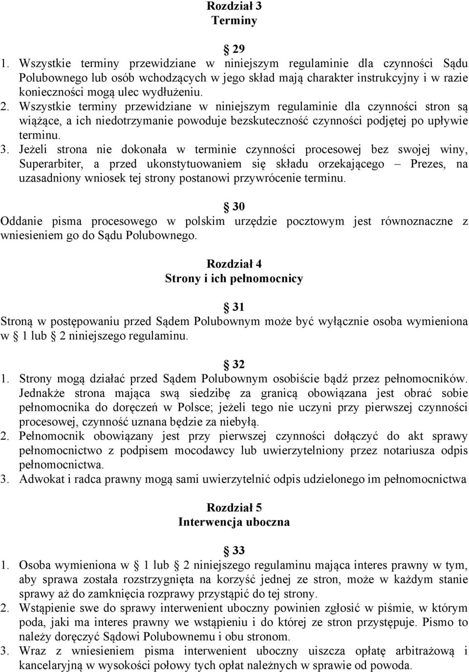 Wszystkie terminy przewidziane w niniejszym regulaminie dla czynności stron są wiążące, a ich niedotrzymanie powoduje bezskuteczność czynności podjętej po upływie terminu. 3.