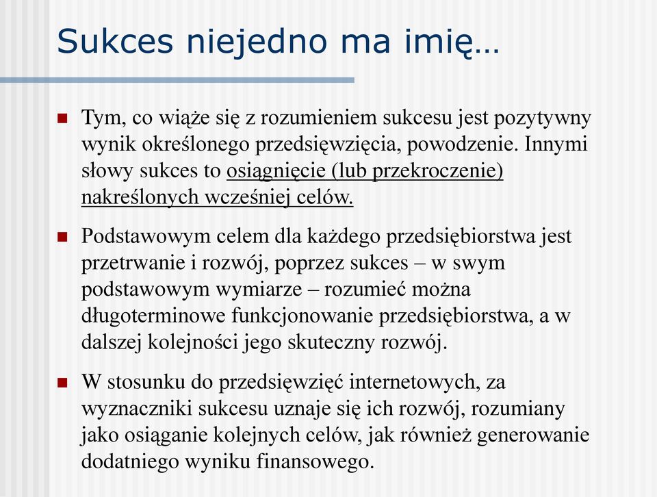 Podstawowym celem dla każdego przedsiębiorstwa jest przetrwanie i rozwój, poprzez sukces w swym podstawowym wymiarze rozumieć można długoterminowe