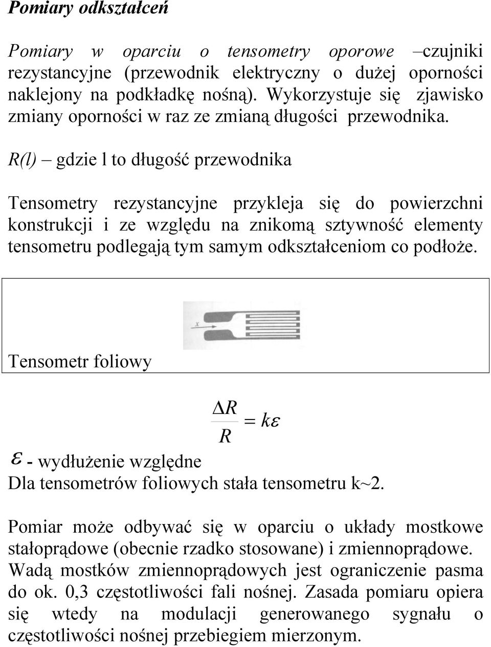R(l) gdzie l to długość przewodnika Tensometry rezystancyjne przykleja się do powierzchni konstrukcji i ze względu na znikomą sztywność elementy tensometru podlegają tym samym odkształceniom co