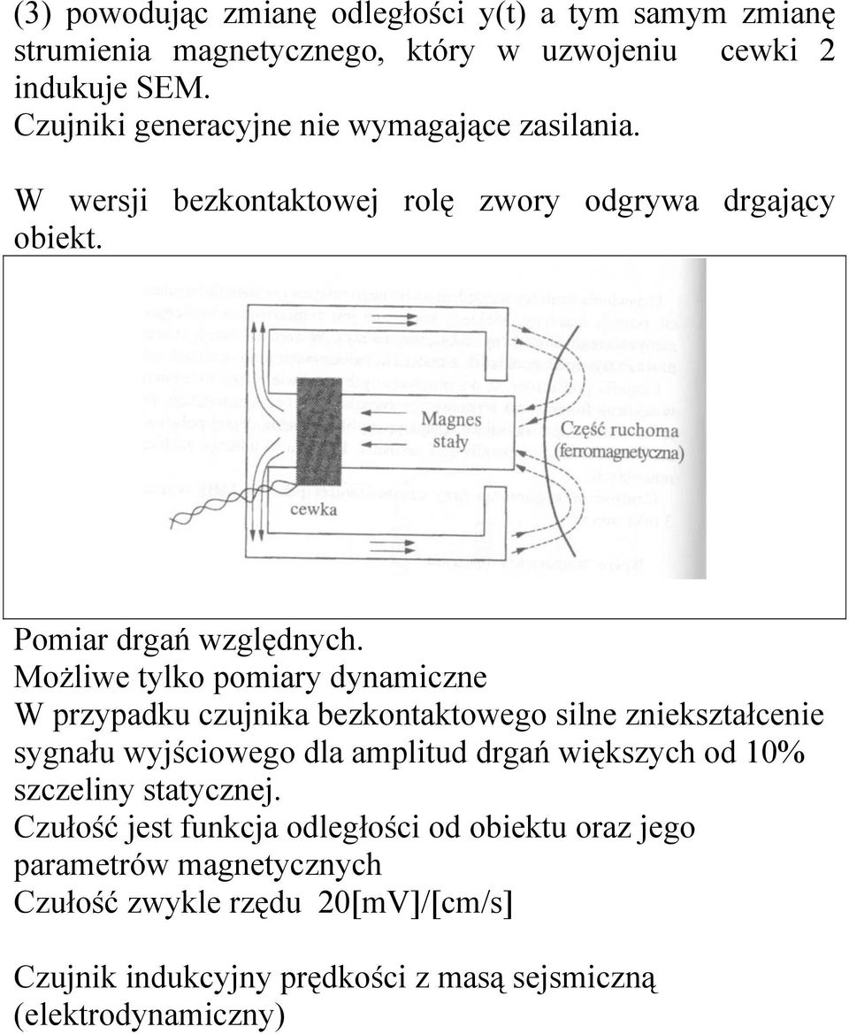 Możliwe tylko pomiary dynamiczne W przypadku czujnika bezkontaktowego silne zniekształcenie sygnału wyjściowego dla amplitud drgań większych od 10%
