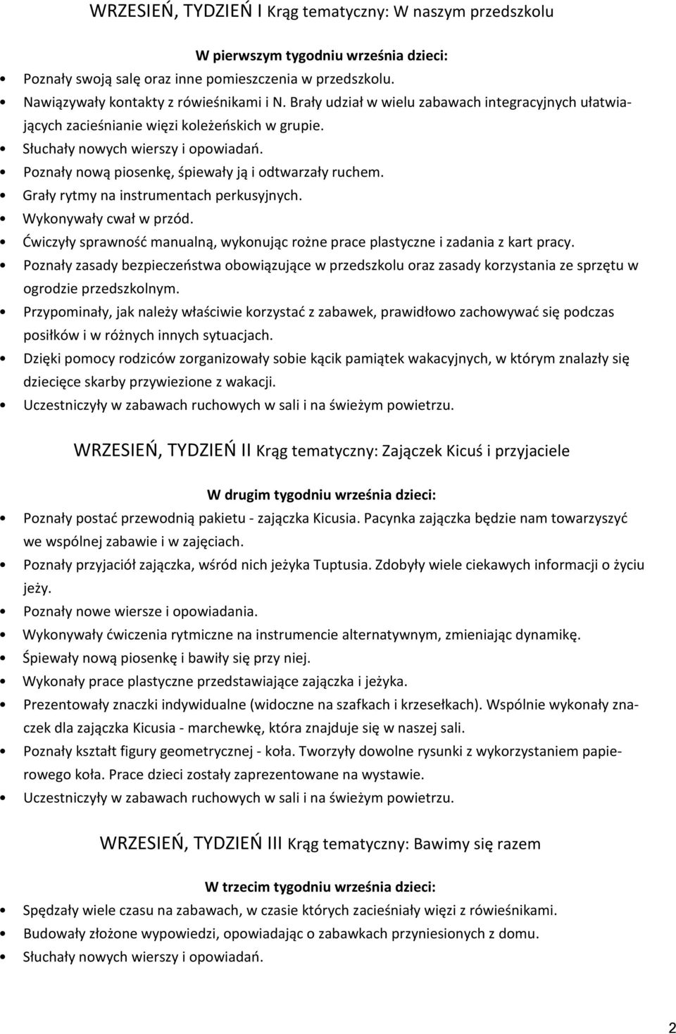 Grały rytmy na instrumentach perkusyjnych. Wykonywały cwał w przód.