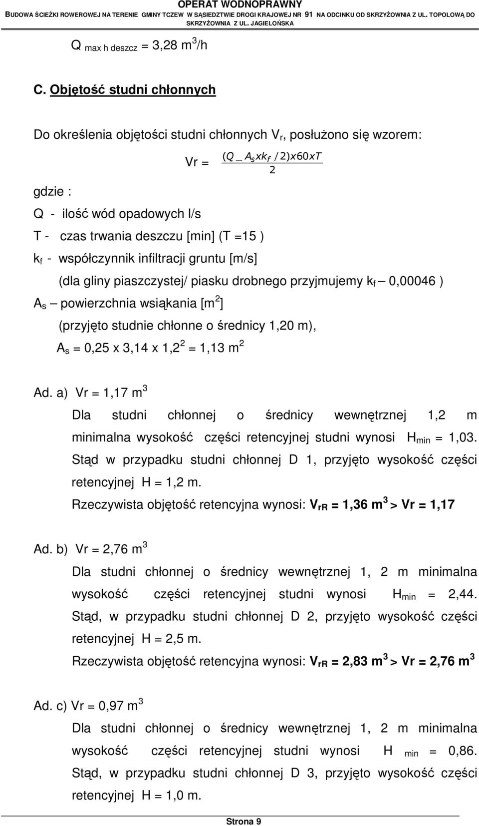Objętość studni chłonnych Do określenia objętości studni chłonnych V r, posłużono się wzorem: Vr = gdzie : Q - ilość wód opadowych l/s ( Q_ As xkf/2) x60xt 2 T - czas trwania deszczu [min] (T =15 ) k