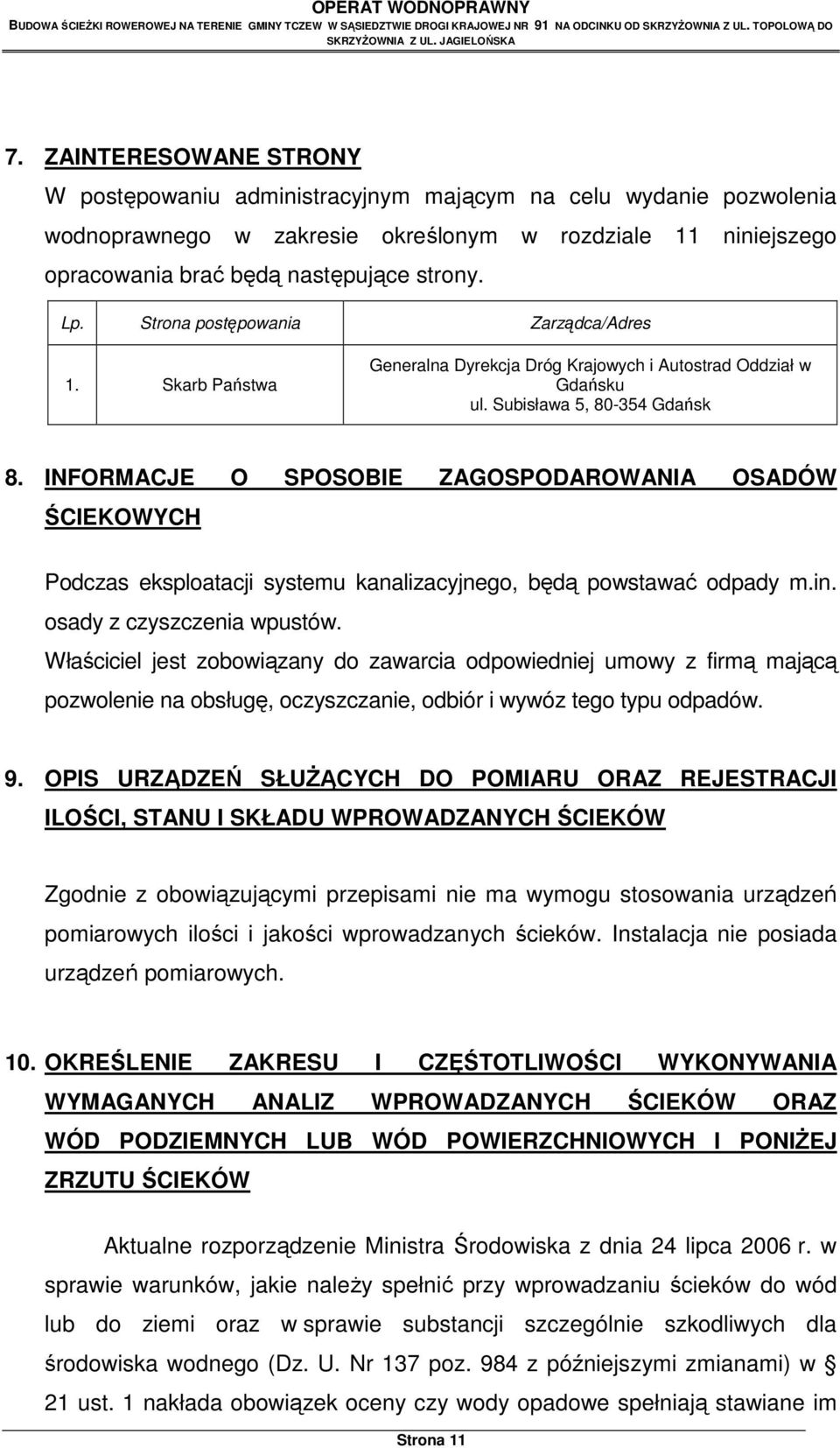 Strona postępowania Zarządca/Adres 1. Skarb Państwa Generalna Dyrekcja Dróg Krajowych i Autostrad Oddział w Gdańsku ul. Subisława 5, 80-354 Gdańsk 8.
