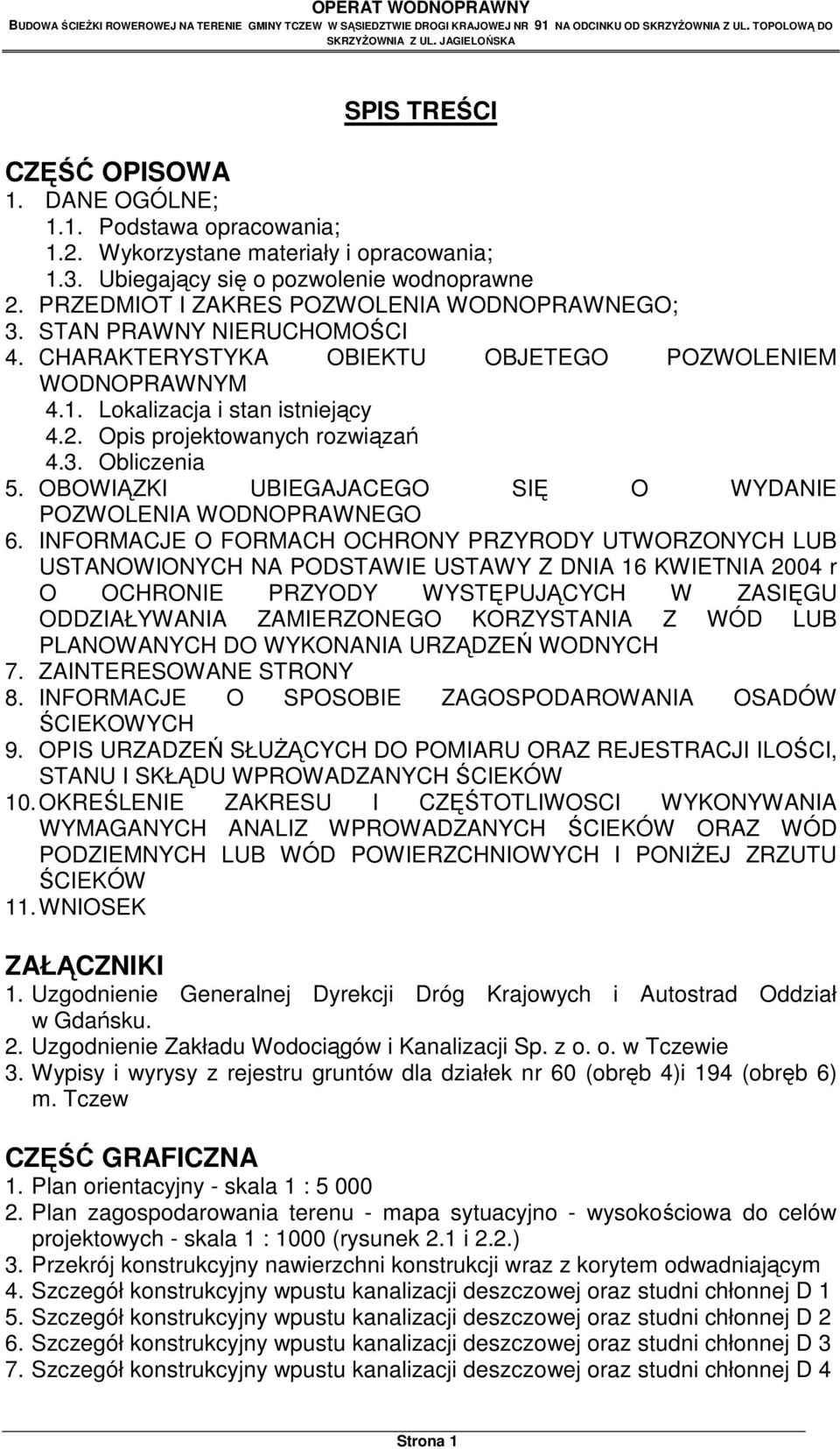 PRZEDMIOT I ZAKRES POZWOLENIA WODNOPRAWNEGO; 3. STAN PRAWNY NIERUCHOMOŚCI 4. CHARAKTERYSTYKA OBIEKTU OBJETEGO POZWOLENIEM WODNOPRAWNYM 4.1. Lokalizacja i stan istniejący 4.2.