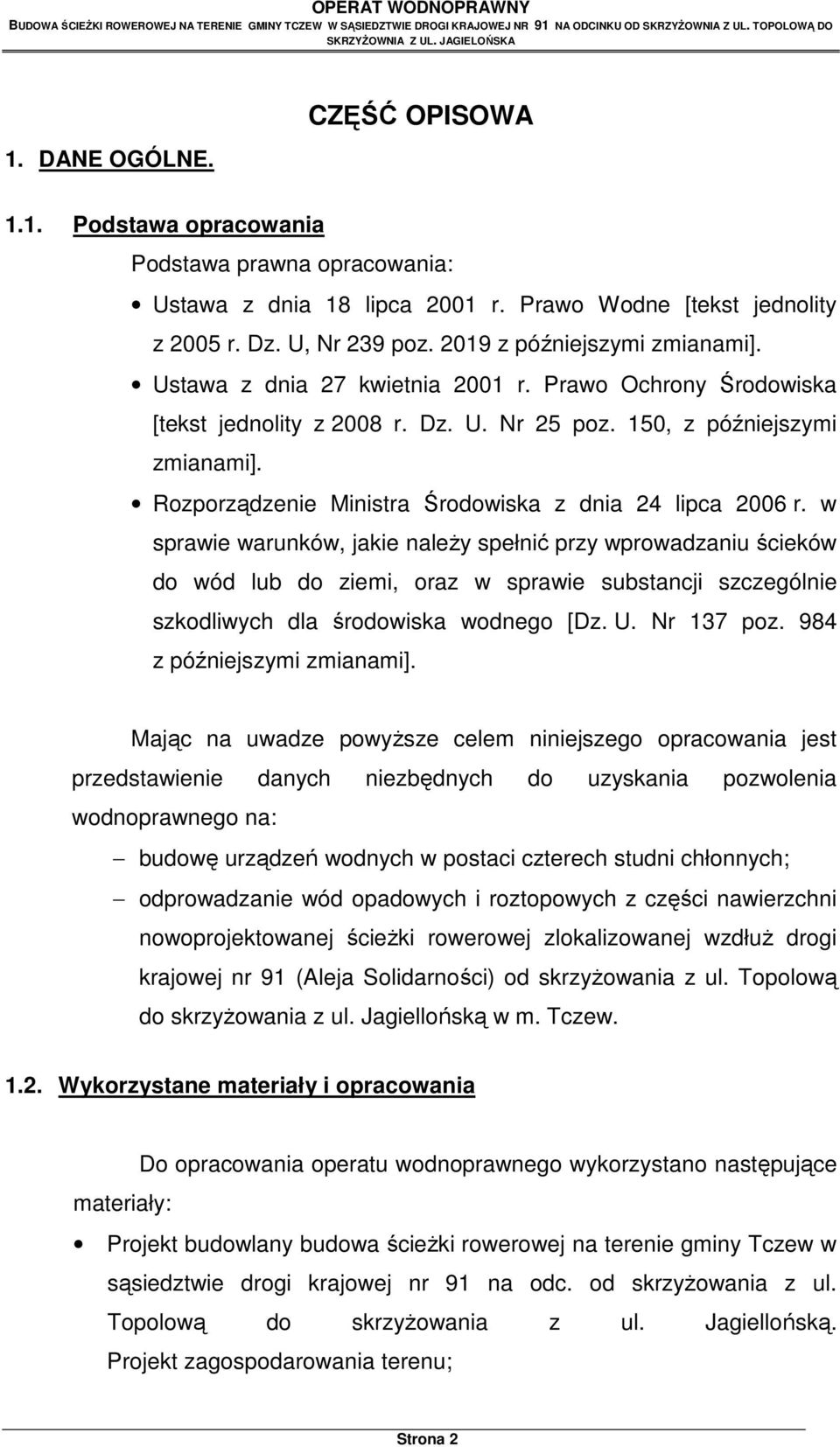 Ustawa z dnia 27 kwietnia 2001 r. Prawo Ochrony Środowiska [tekst jednolity z 2008 r. Dz. U. Nr 25 poz. 150, z późniejszymi zmianami]. Rozporządzenie Ministra Środowiska z dnia 24 lipca 2006 r.